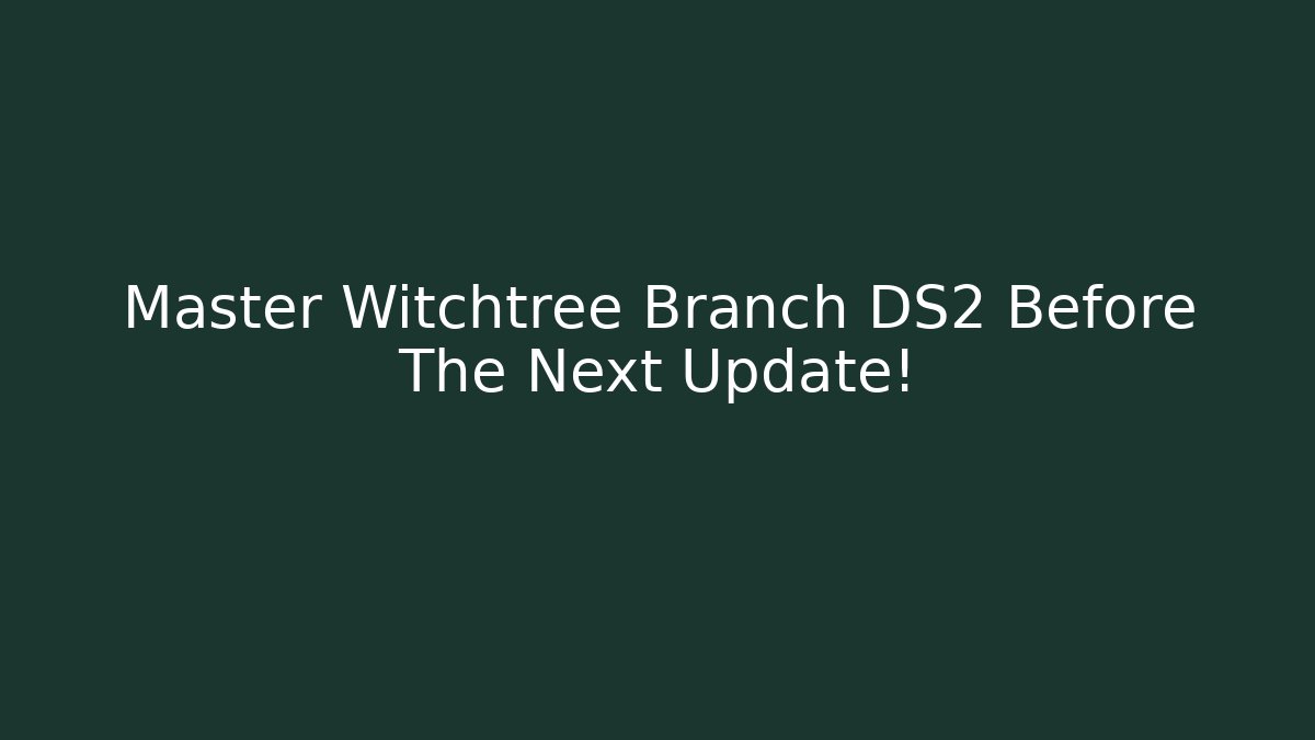 Master Witchtree Branch DS2 Before The Next Update! - Vintage E-Juice