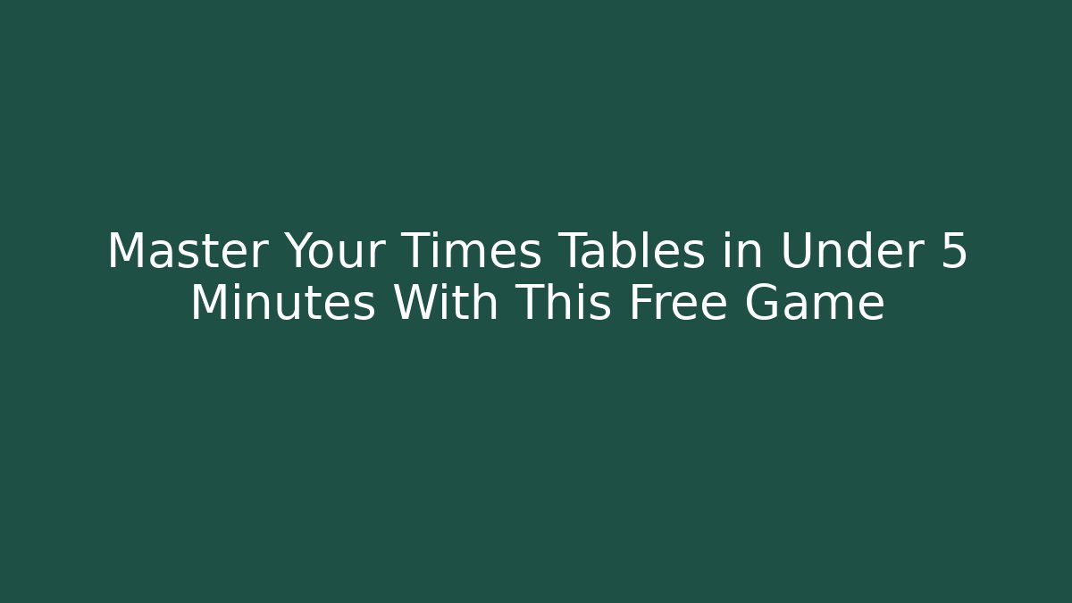 Master Your Times Tables in Under 5 Minutes With This Free Game