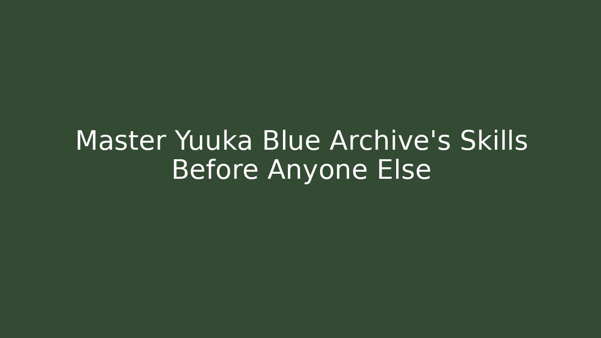 Master Yuuka Blue Archive's Skills Before Anyone Else