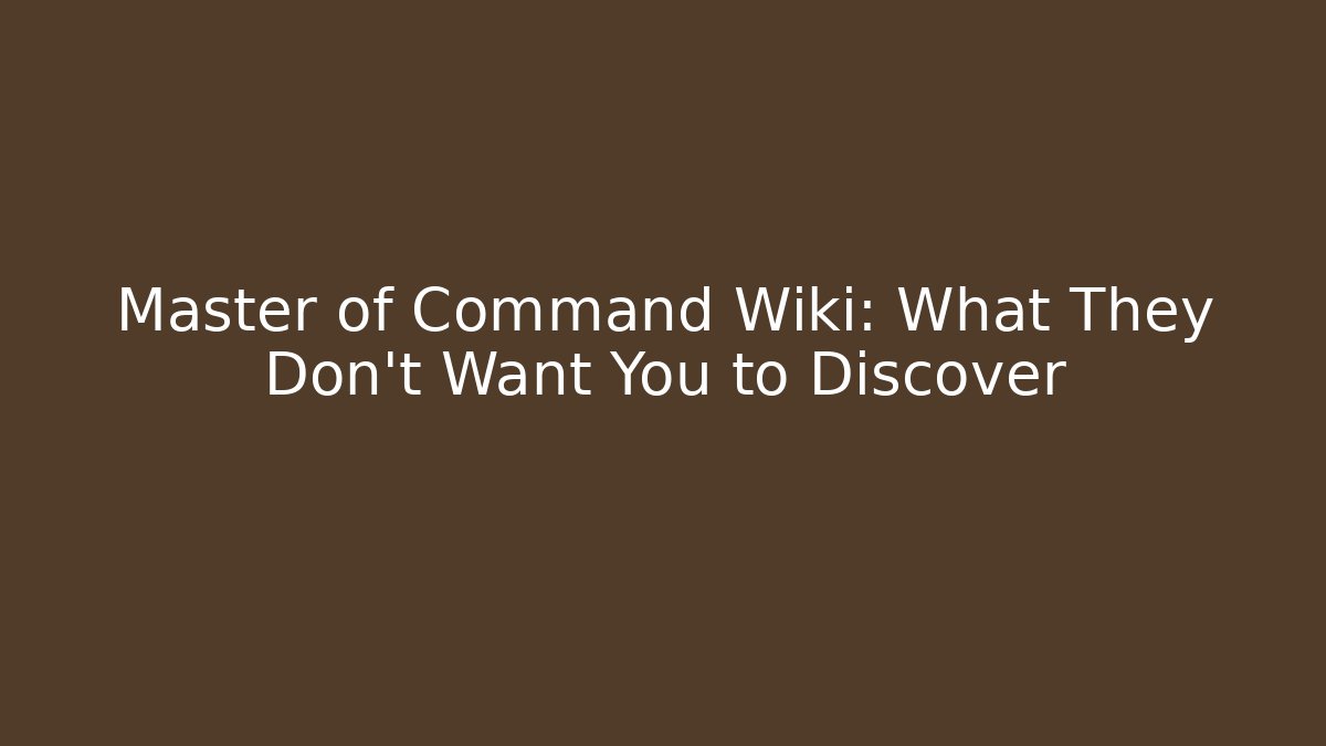 Master of Command Wiki: What They Don't Want You to Discover