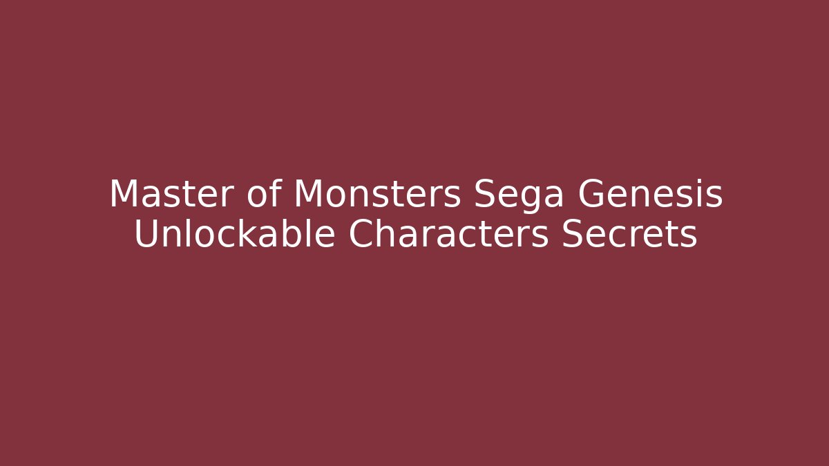 Master of Monsters Sega Genesis Unlockable Characters Secrets