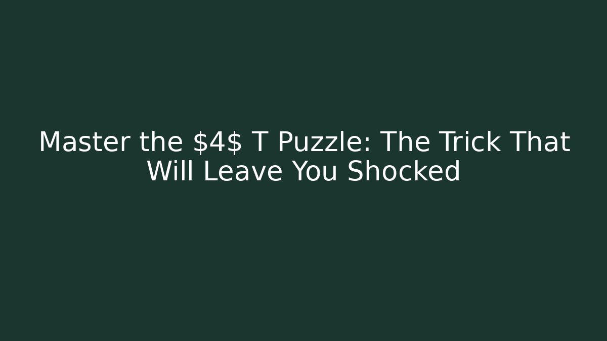 Master the $4$ T Puzzle: The Trick That Will Leave You Shocked