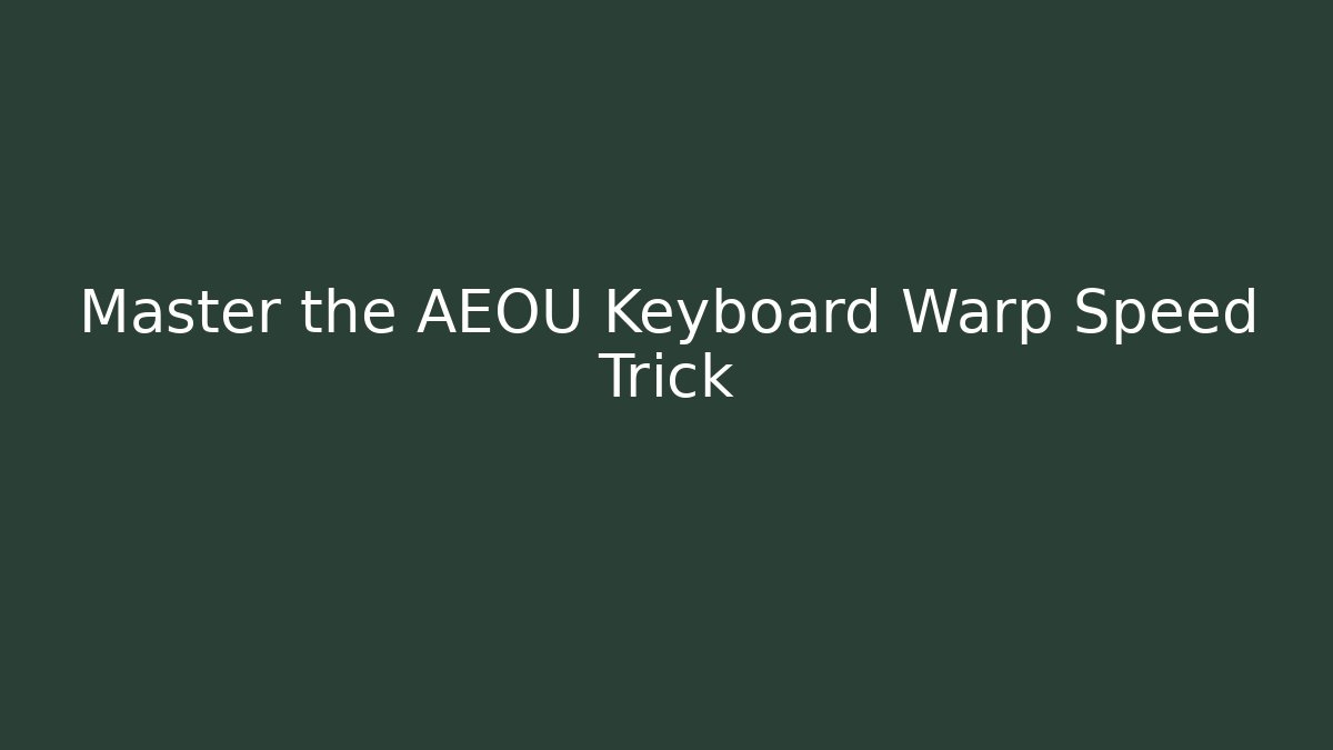 Master the AEOU Keyboard Warp Speed Trick