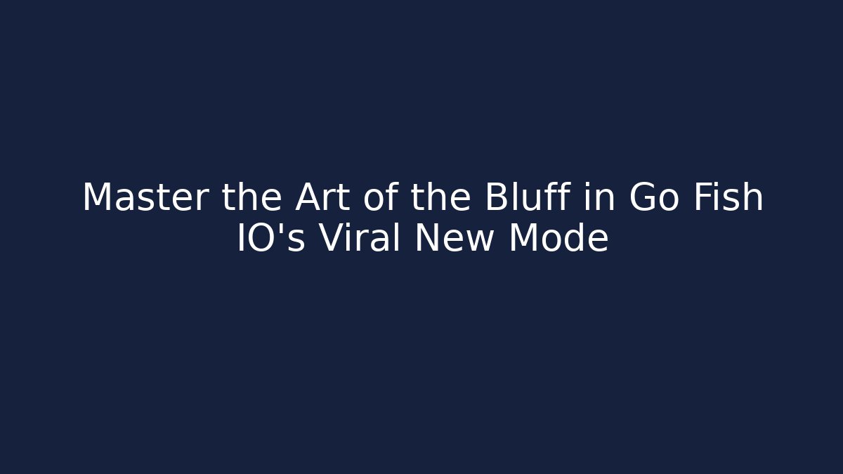 Master the Art of the Bluff in Go Fish IO's Viral New Mode