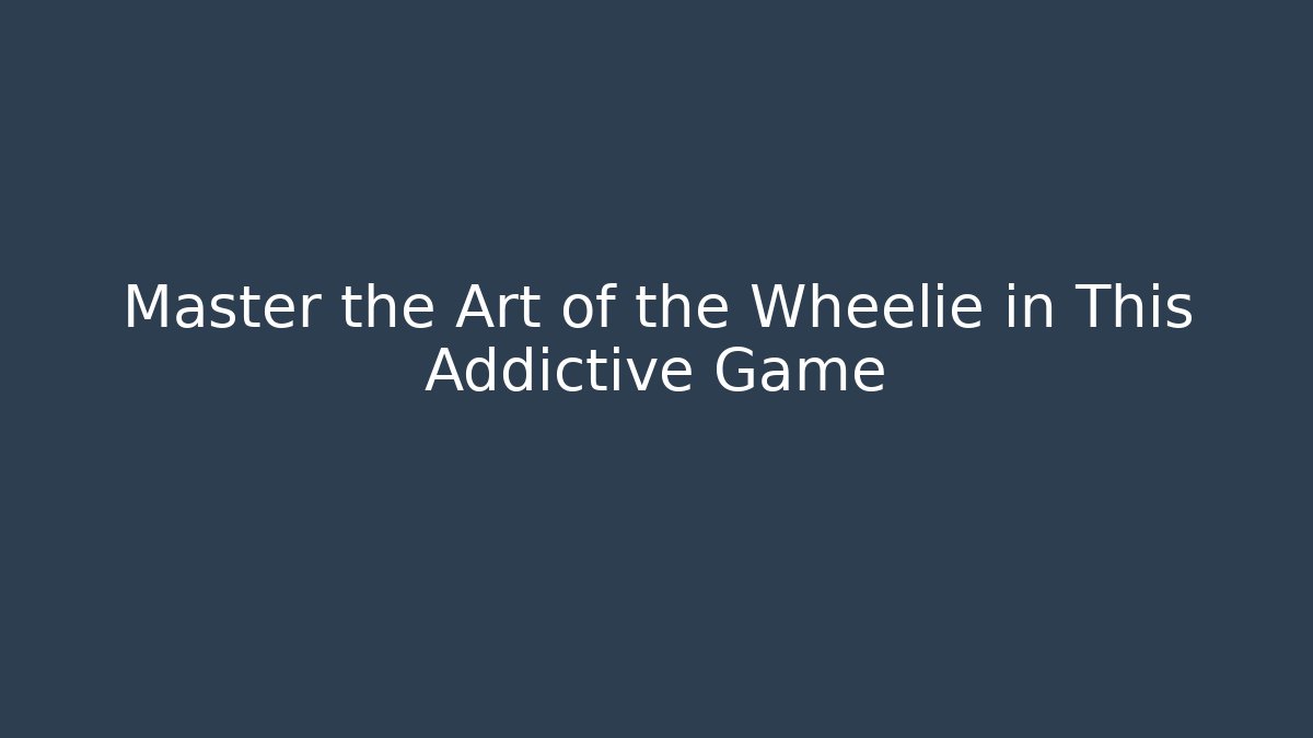 Master the Art of the Wheelie in This Addictive Game
