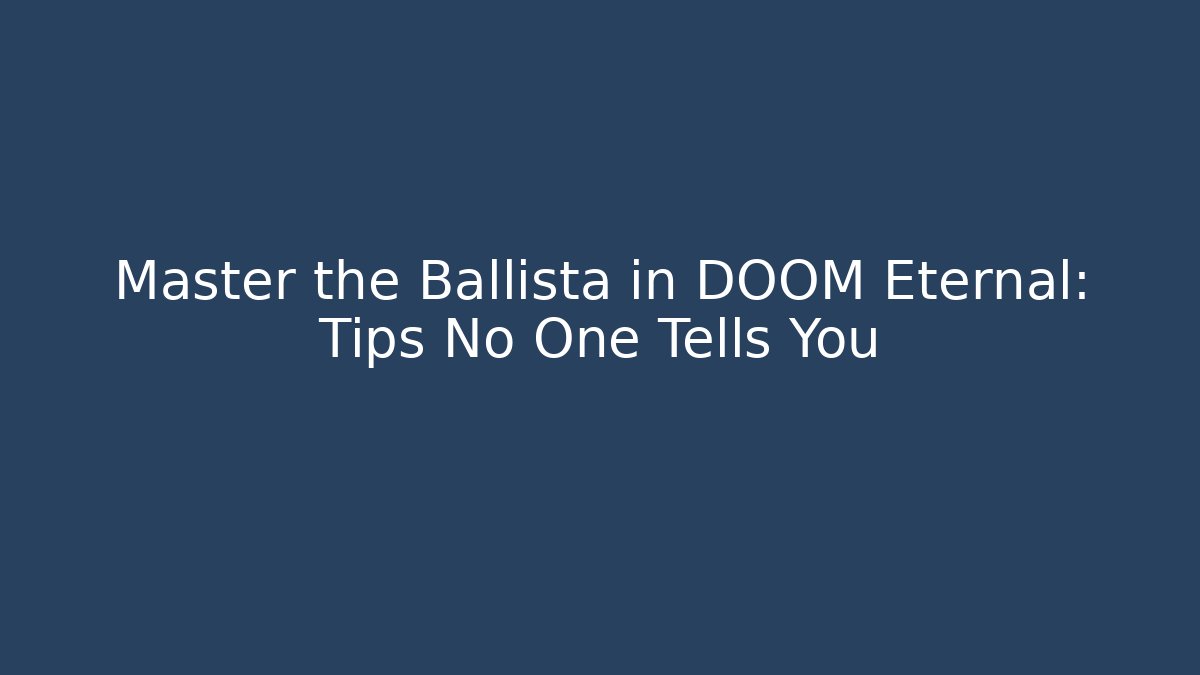 Master the Ballista in DOOM Eternal: Tips No One Tells You