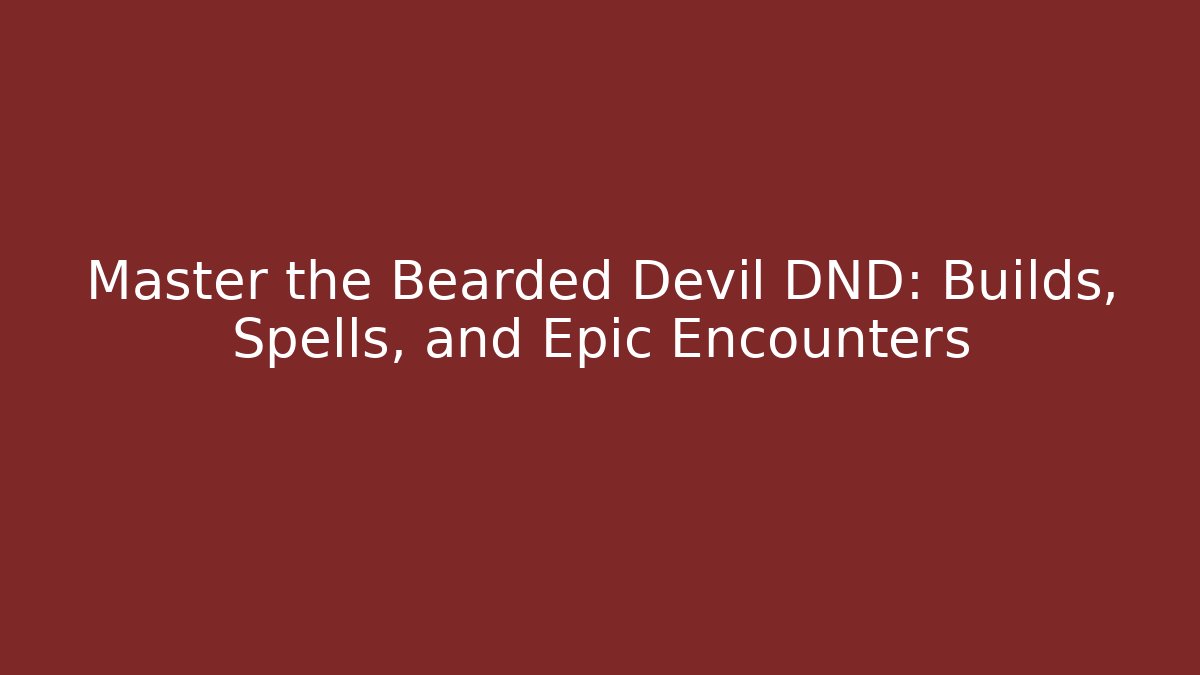 Master the Bearded Devil DND: Builds, Spells, and Epic Encounters - Vintage E-Juice