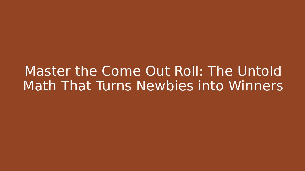Master the Come Out Roll: The Untold Math That Turns Newbies into Winners