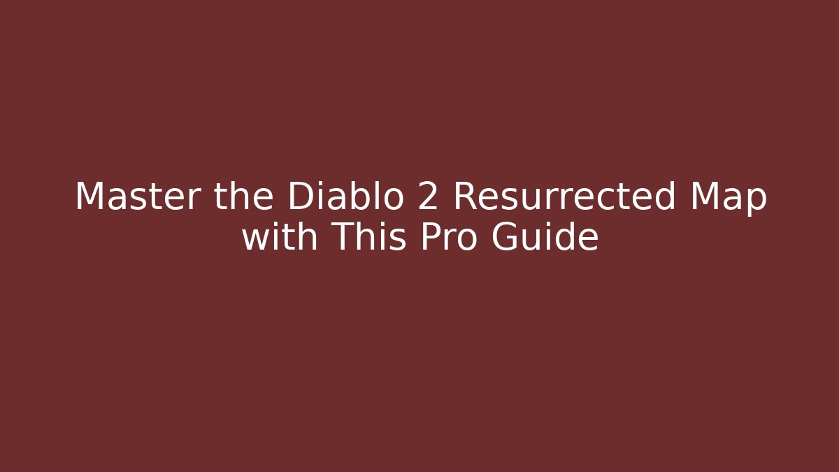 Master the Diablo 2 Resurrected Map with This Pro Guide - Vintage E-Juice