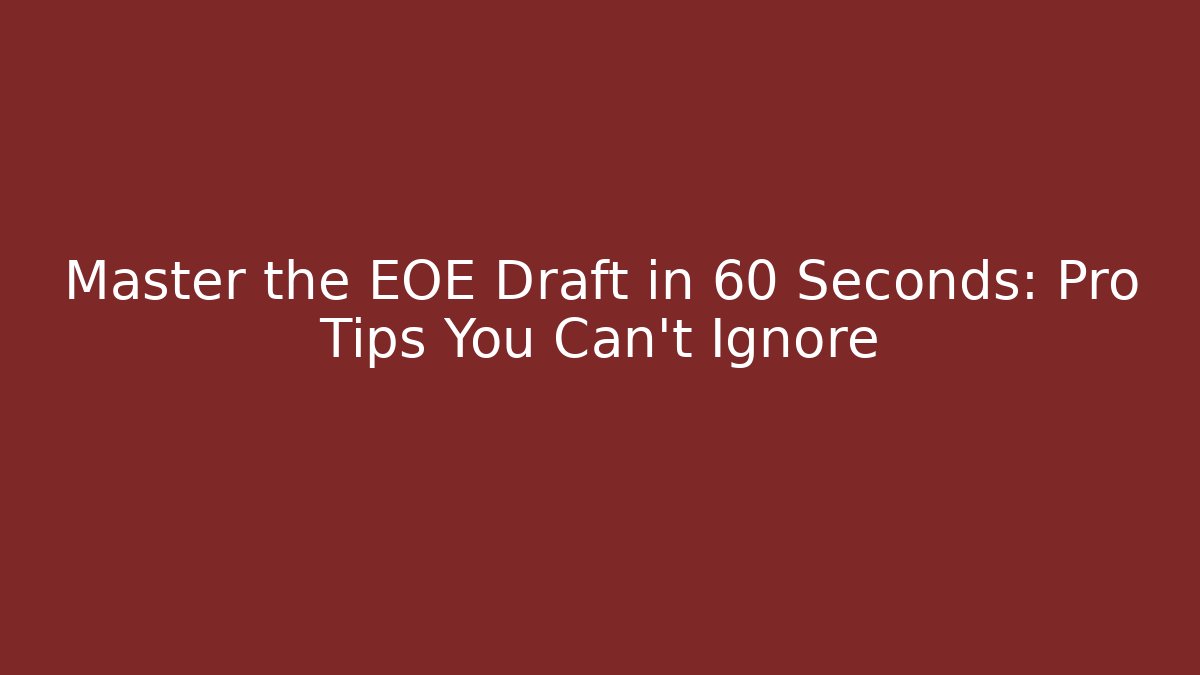 Master the EOE Draft in 60 Seconds: Pro Tips You Can't Ignore