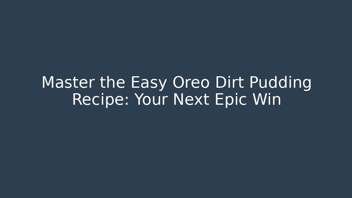 Master the Easy Oreo Dirt Pudding Recipe: Your Next Epic Win