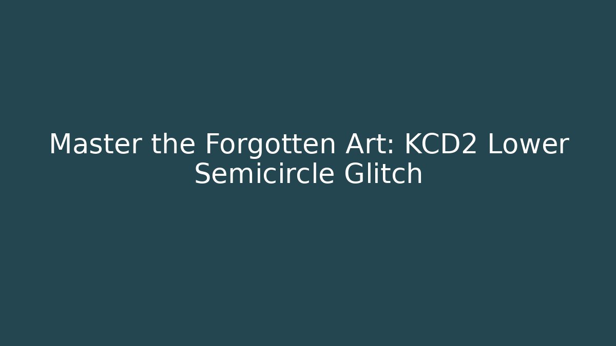 Master the Forgotten Art: KCD2 Lower Semicircle Glitch - Vintage E-Juice