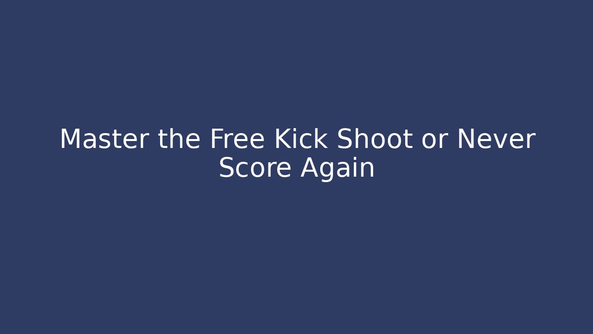 Master the Free Kick Shoot or Never Score Again - Vintage E-Juice