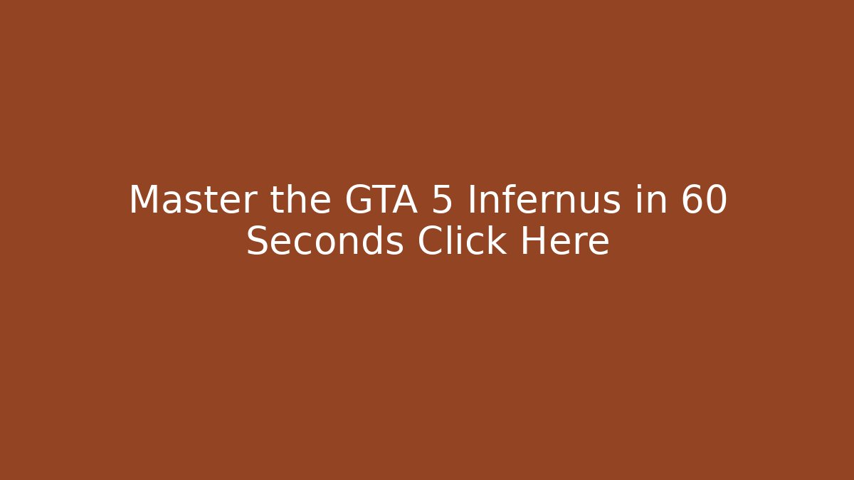 Master the GTA 5 Infernus in 60 Seconds Click Here