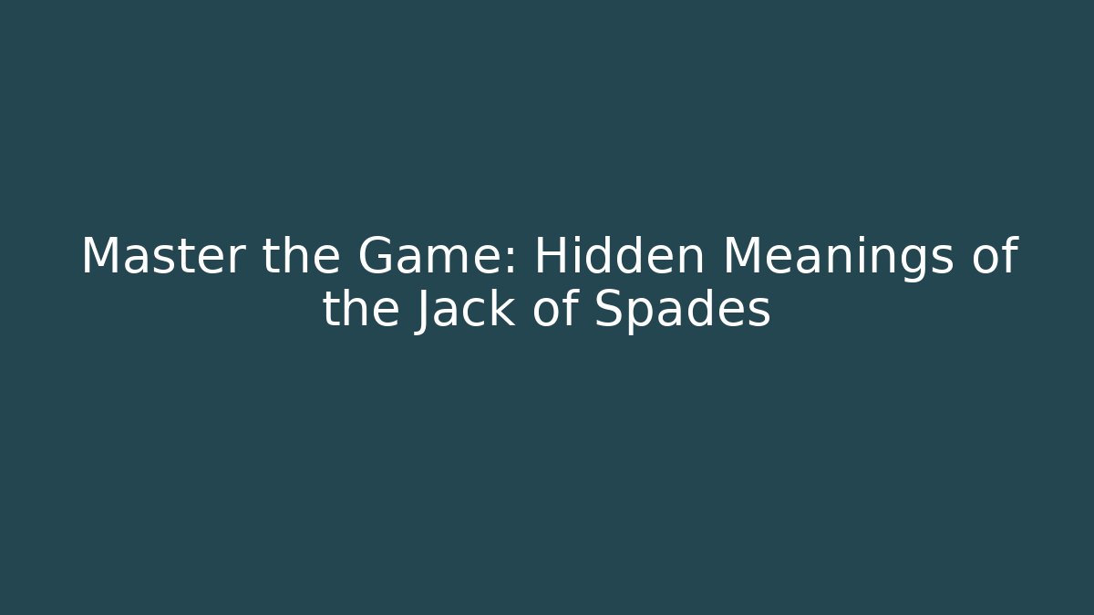 Master the Game: Hidden Meanings of the Jack of Spades