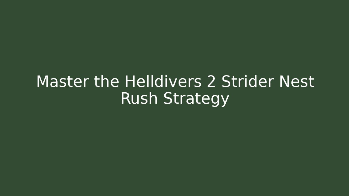 Master the Helldivers 2 Strider Nest Rush Strategy - Vintage E-Juice