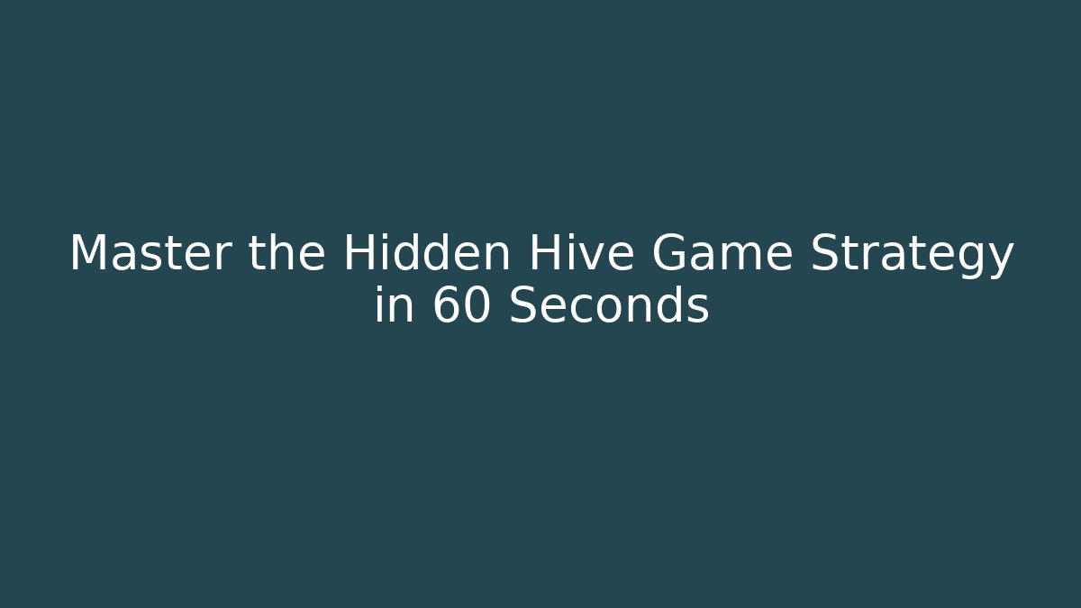 Master the Hidden Hive Game Strategy in 60 Seconds