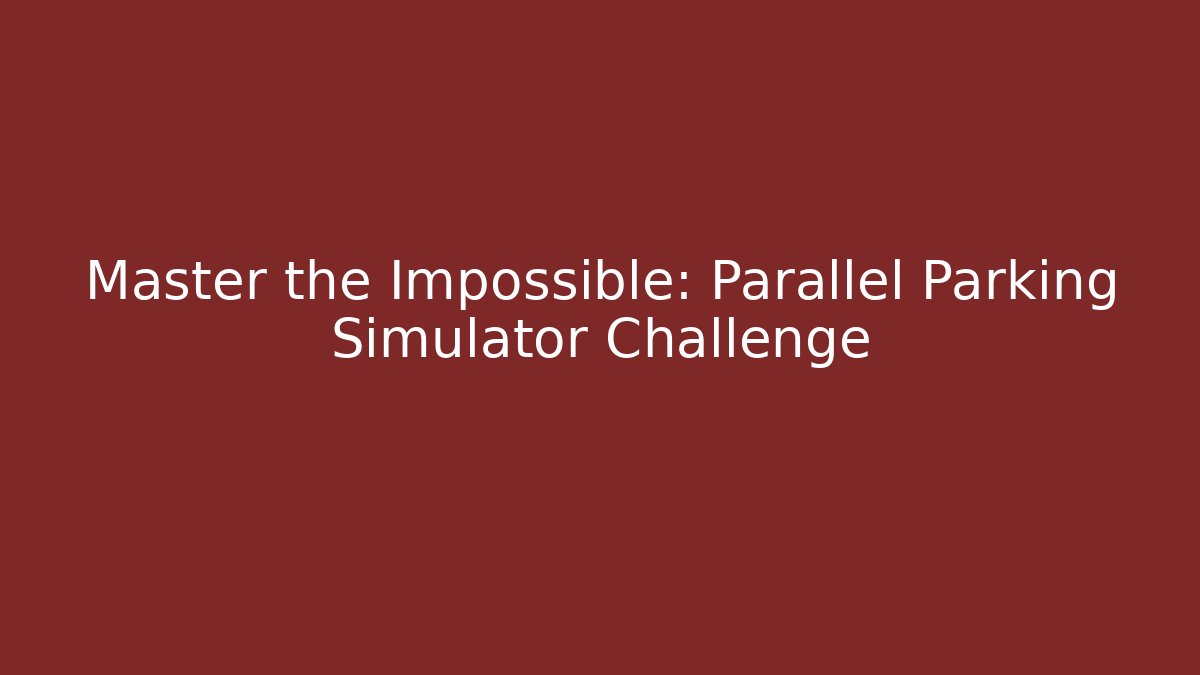 Master the Impossible: Parallel Parking Simulator Challenge - Vintage E-Juice