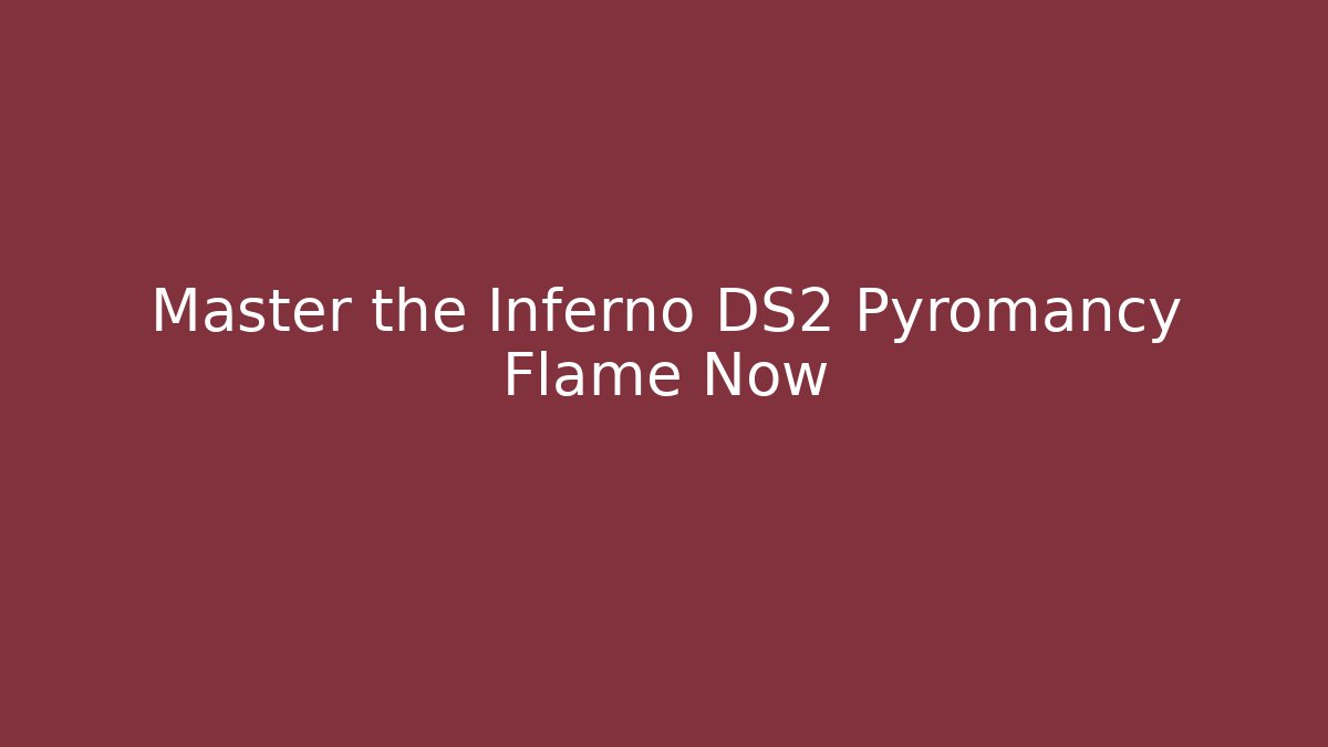 Master the Inferno DS2 Pyromancy Flame Now - Vintage E-Juice