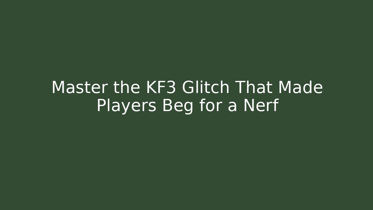 Master the KF3 Glitch That Made Players Beg for a Nerf