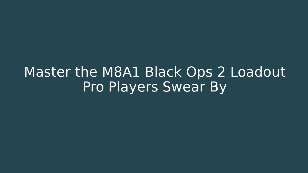 Master the M8A1 Black Ops 2 Loadout Pro Players Swear By