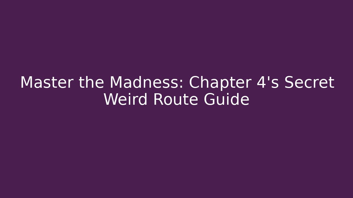 Master the Madness: Chapter 4’s Secret Weird Route Guide - Vintage E-Juice