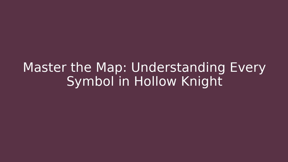 Master the Map: Understanding Every Symbol in Hollow Knight