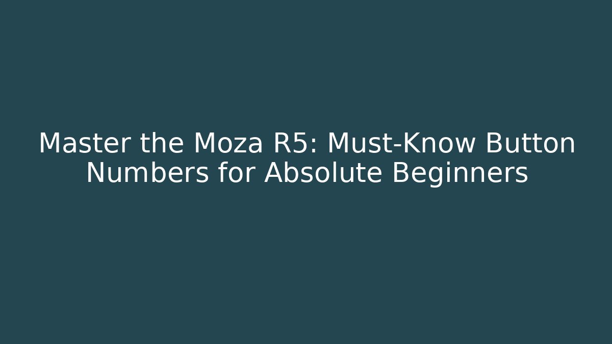 Master the Moza R5: Must-Know Button Numbers for Absolute Beginners