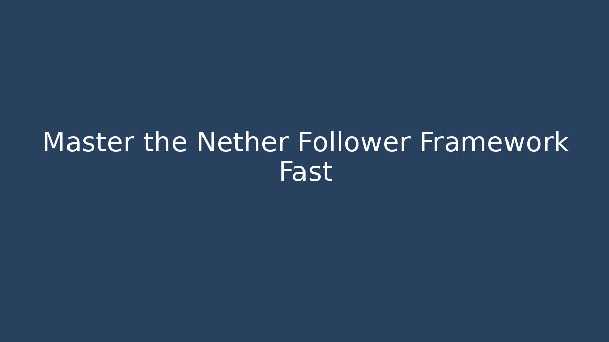 Master the Nether Follower Framework Fast
