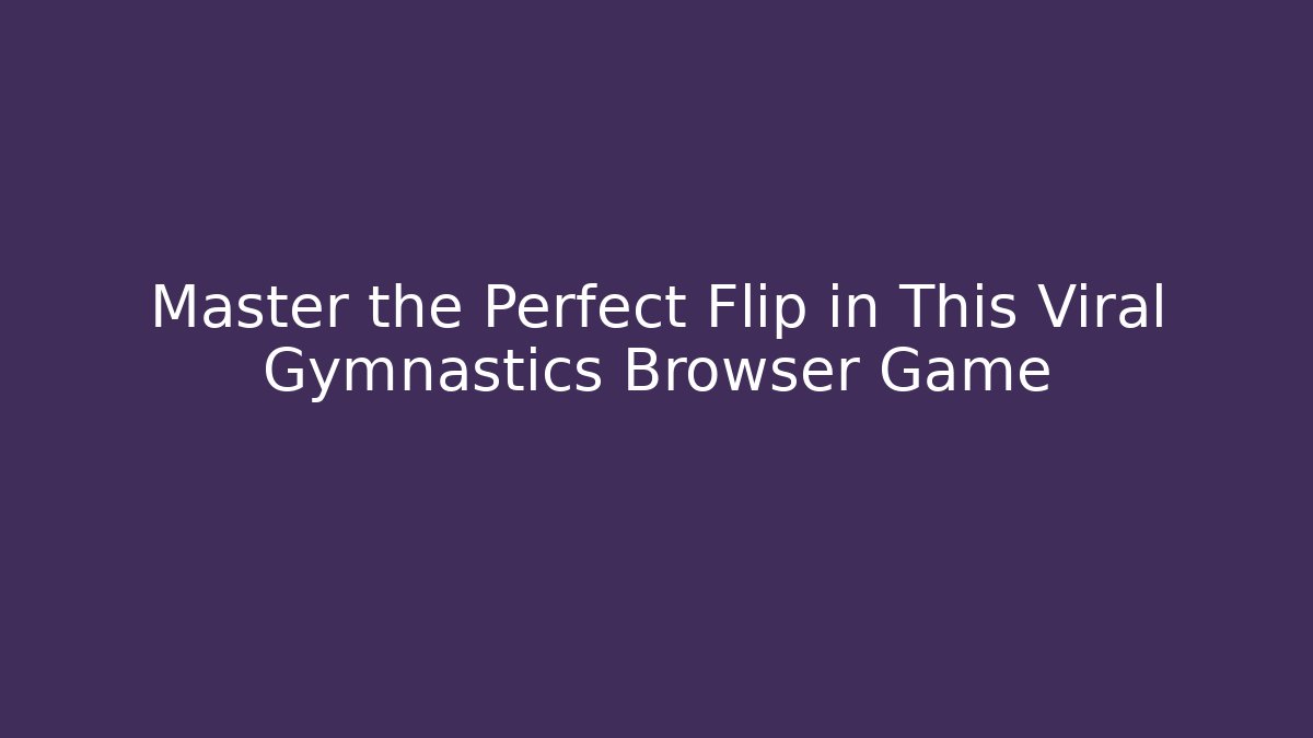 Master the Perfect Flip in This Viral Gymnastics Browser Game