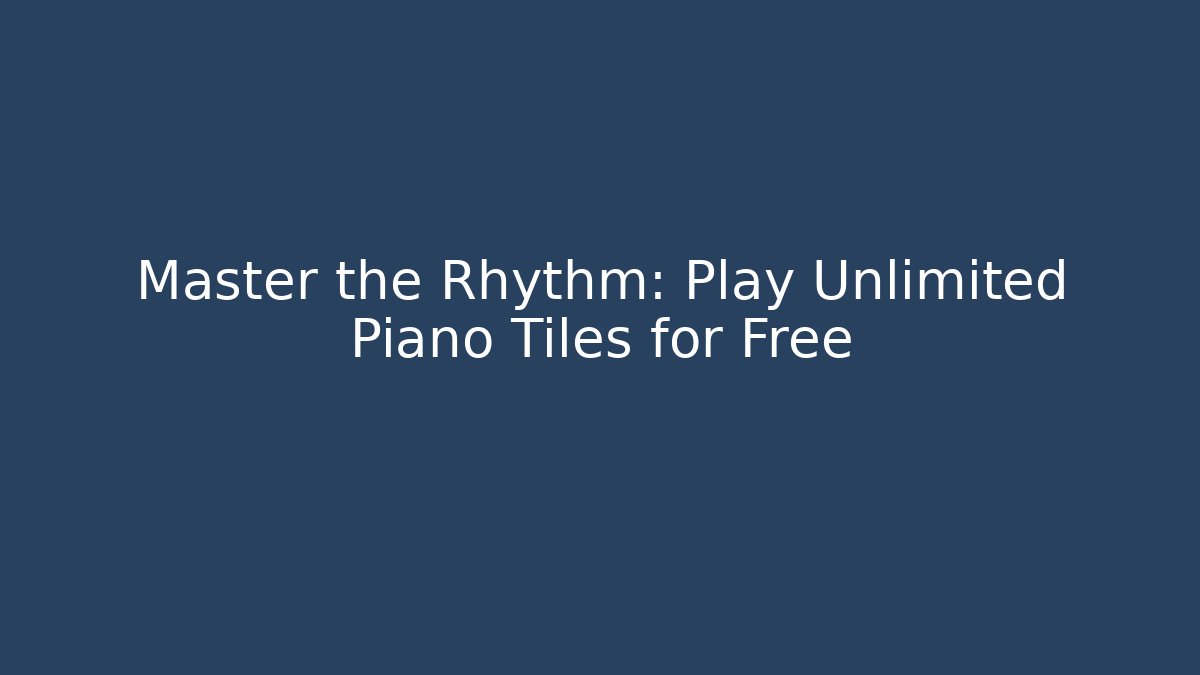 Master the Rhythm: Play Unlimited Piano Tiles for Free