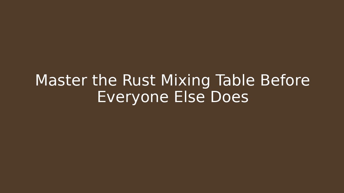 Master the Rust Mixing Table Before Everyone Else Does - Vintage E-Juice