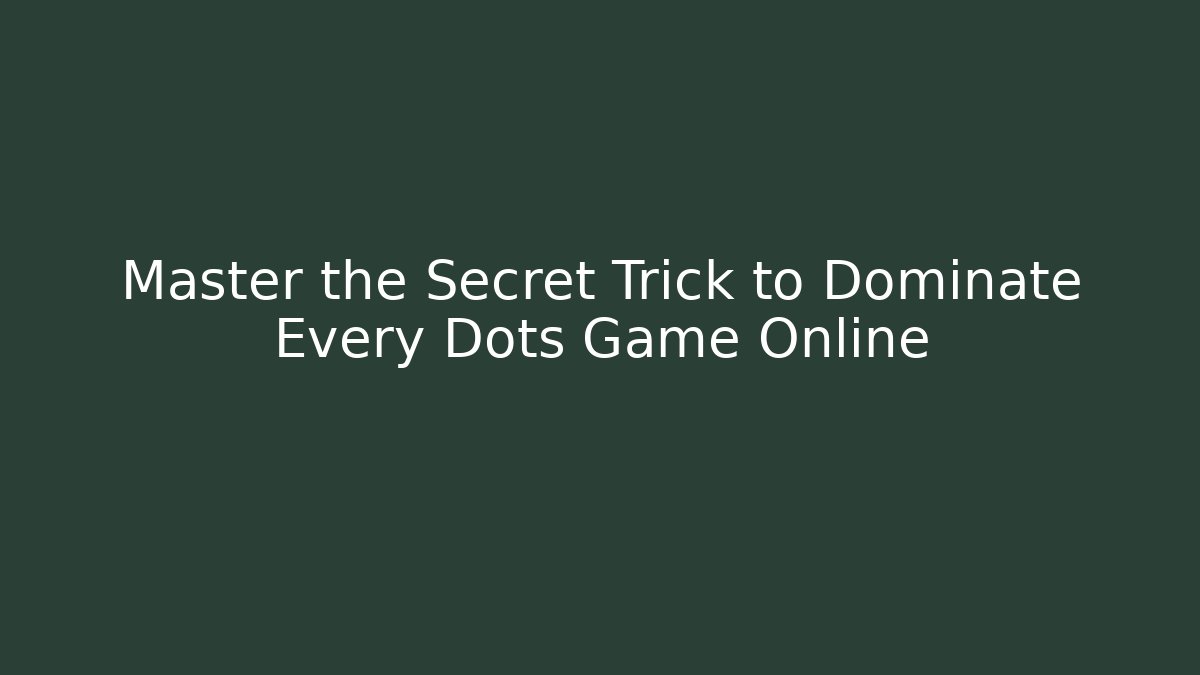 Master the Secret Trick to Dominate Every Dots Game Online