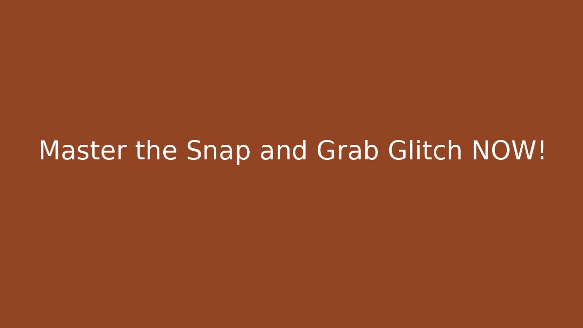 Master the Snap and Grab Glitch NOW!