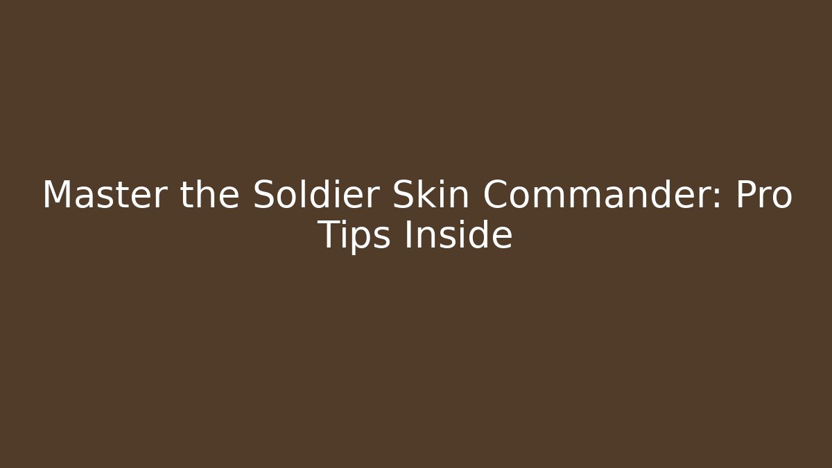 Master the Soldier Skin Commander: Pro Tips Inside