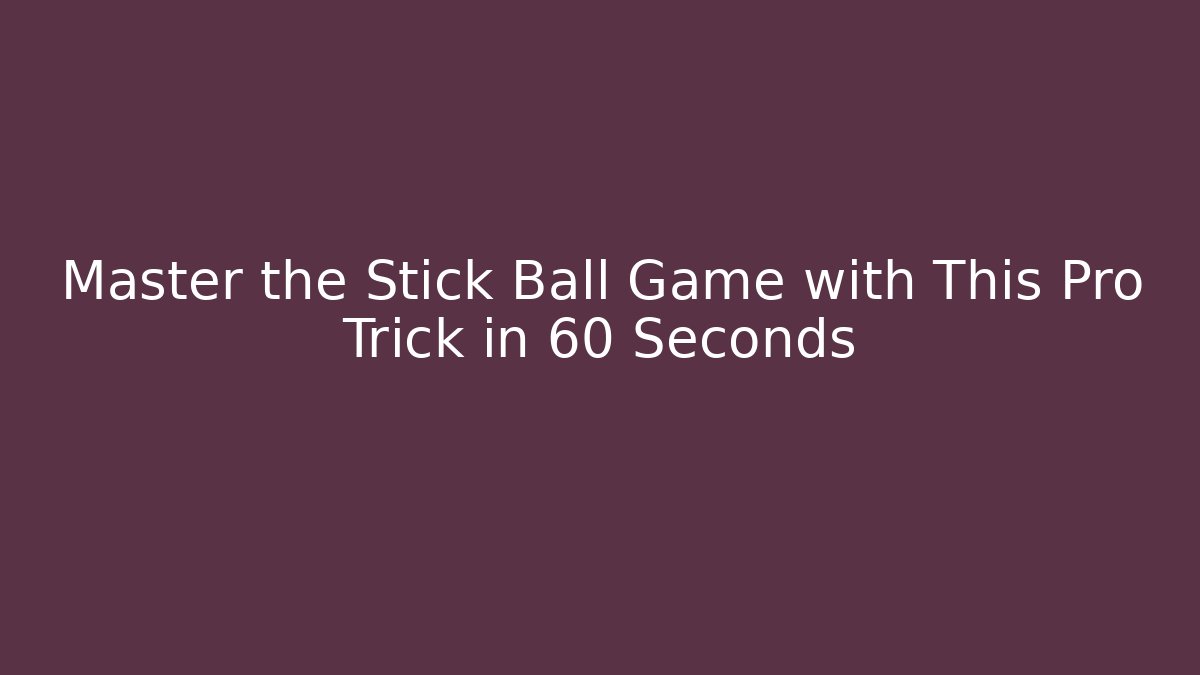 Master the Stick Ball Game with This Pro Trick in 60 Seconds