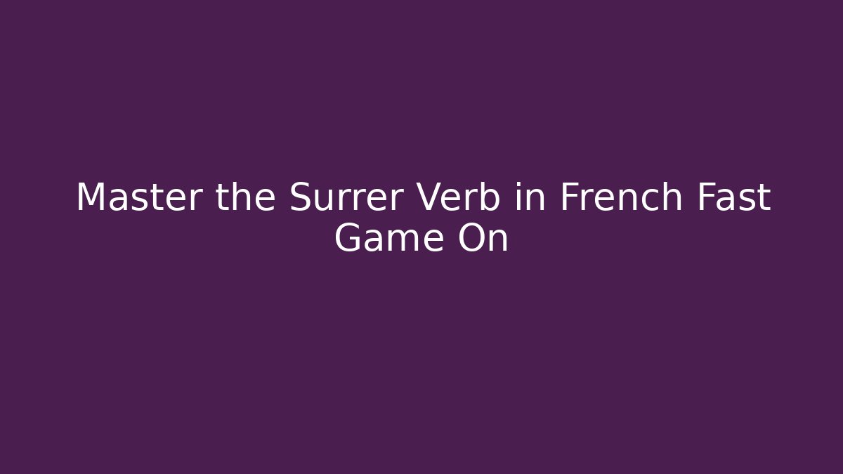 Master the Surrer Verb in French Fast Game On
