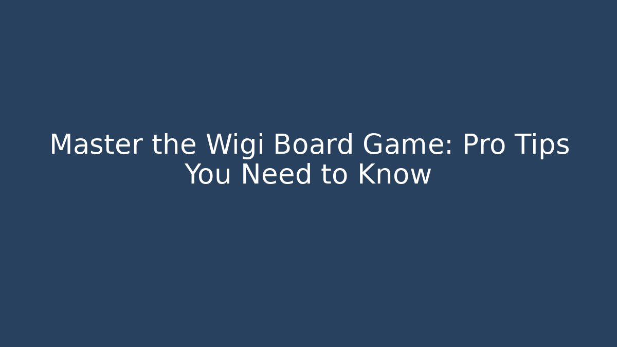 Master the Wigi Board Game: Pro Tips You Need to Know