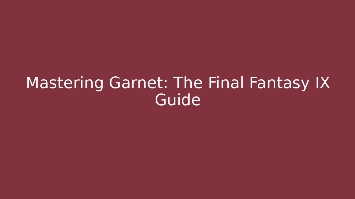 Mastering Garnet: The Final Fantasy IX Guide - Vintage E-Juice