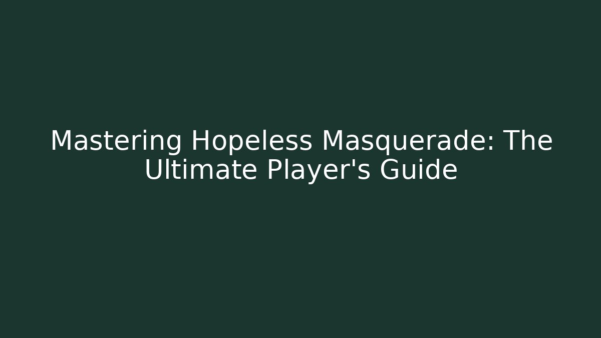 Mastering Hopeless Masquerade: The Ultimate Player's Guide - Vintage E-Juice