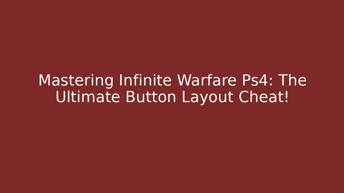 Mastering Infinite Warfare Ps4: The Ultimate Button Layout Cheat! - Vintage E-Juice