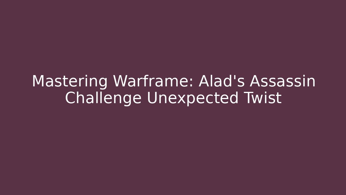 Mastering Warframe: Alad’s Assassin Challenge Unexpected Twist