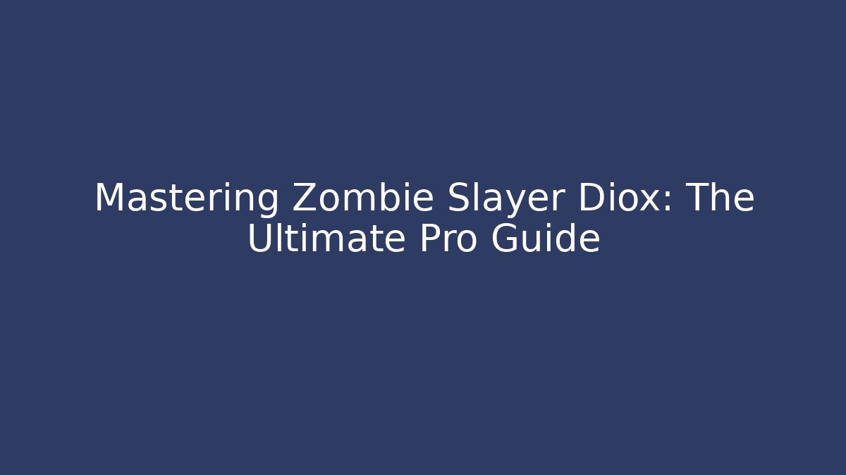 Mastering Zombie Slayer Diox: The Ultimate Pro Guide