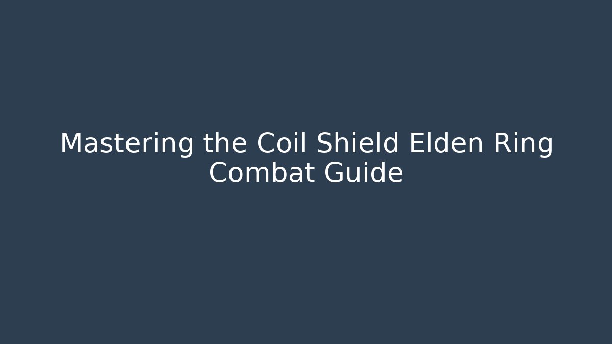 Mastering the Coil Shield Elden Ring Combat Guide - Vintage E-Juice