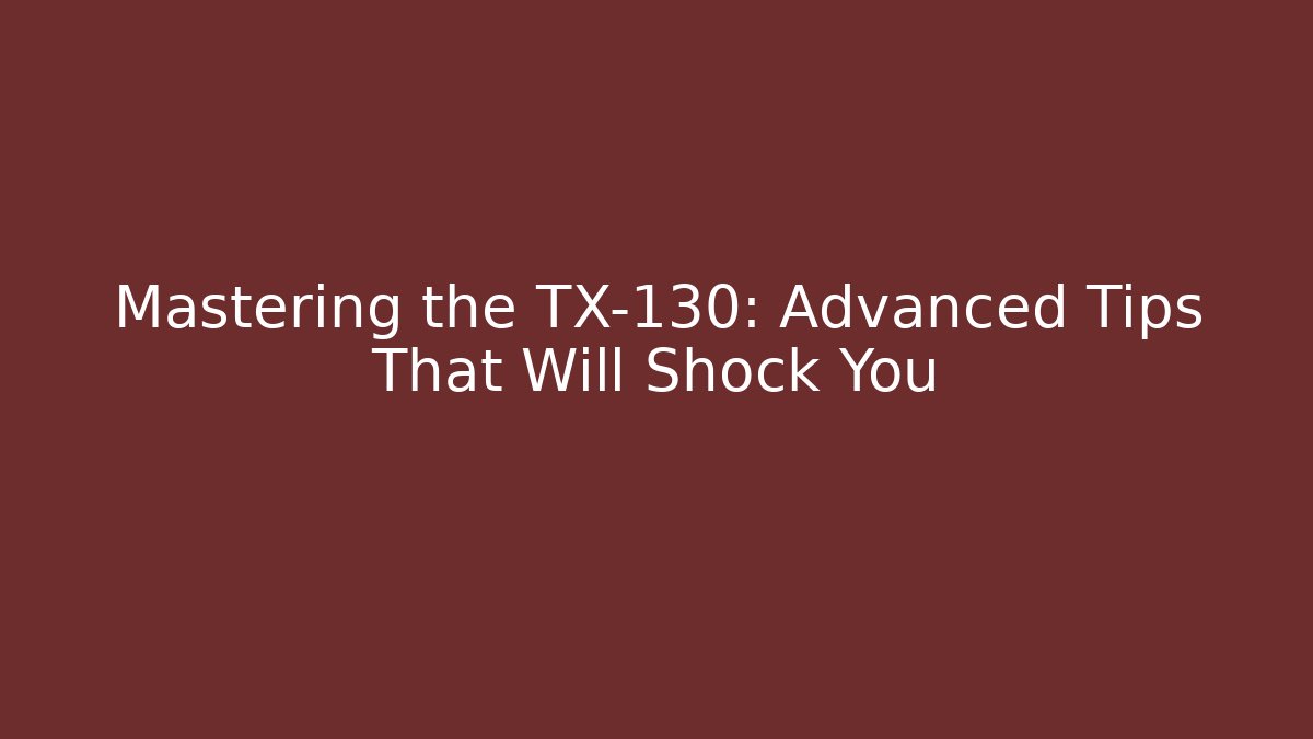 Mastering the TX-130: Advanced Tips That Will Shock You