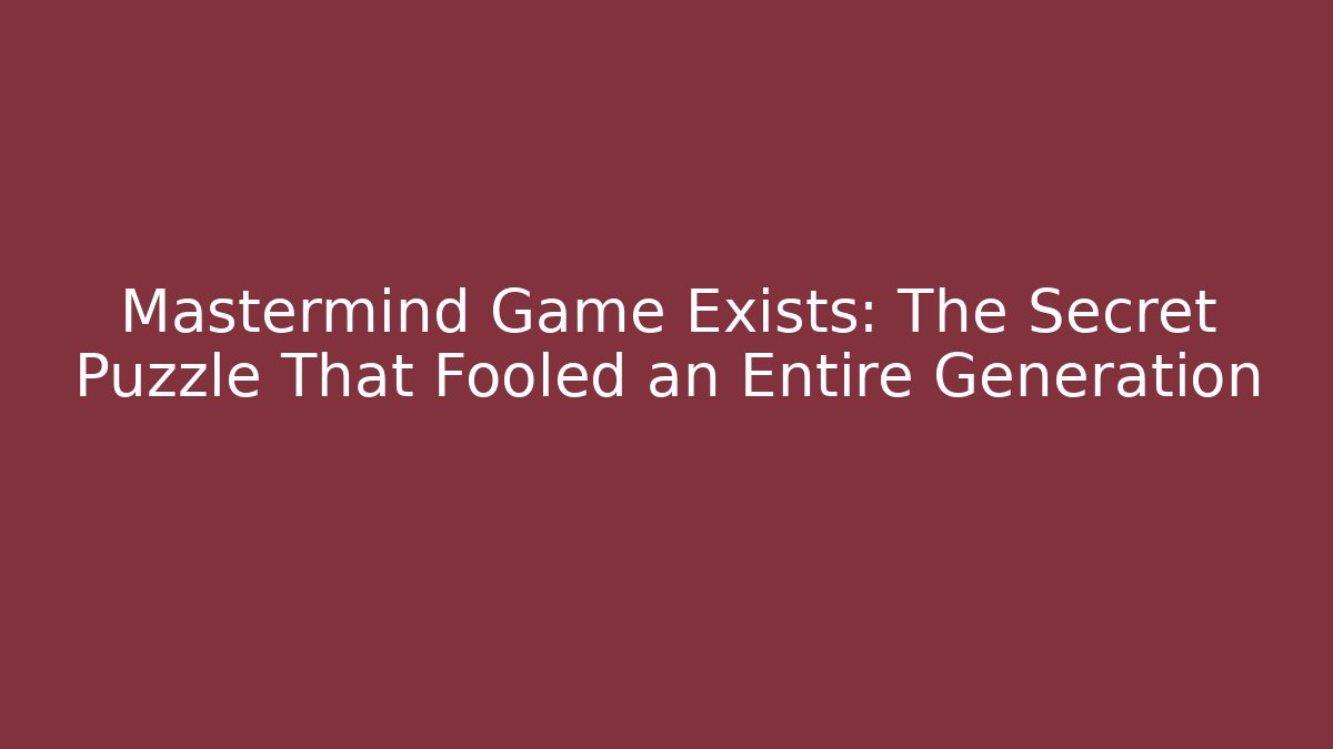 Mastermind Game Exists: The Secret Puzzle That Fooled an Entire Generation