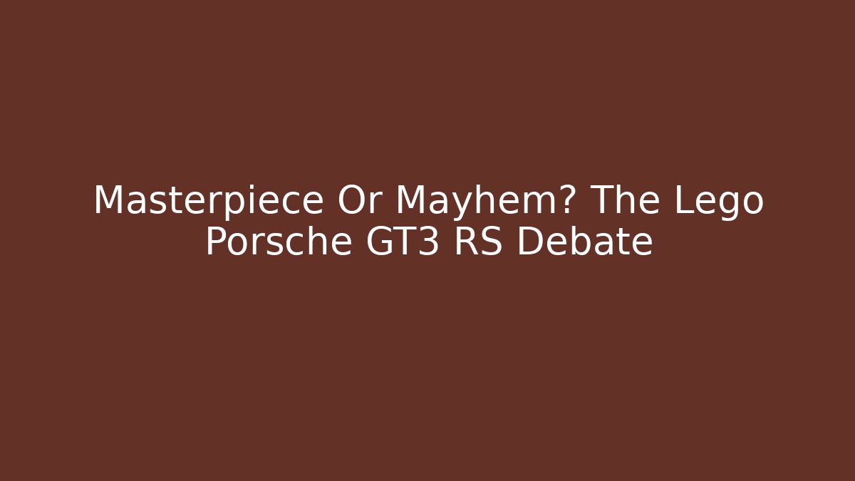 Masterpiece Or Mayhem? The Lego Porsche GT3 RS Debate