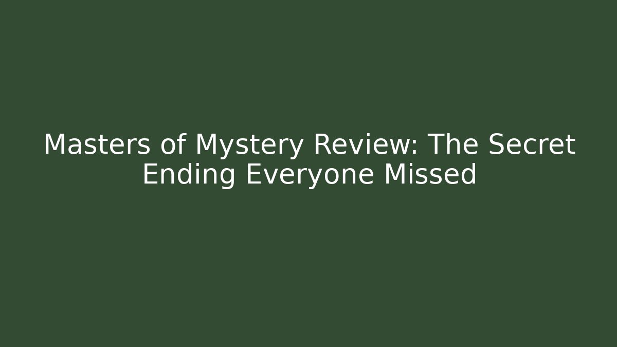 Masters of Mystery Review: The Secret Ending Everyone Missed - Vintage E-Juice