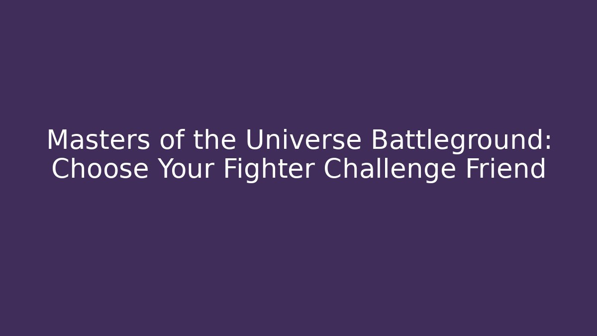 Masters of the Universe Battleground: Choose Your Fighter Challenge Friend