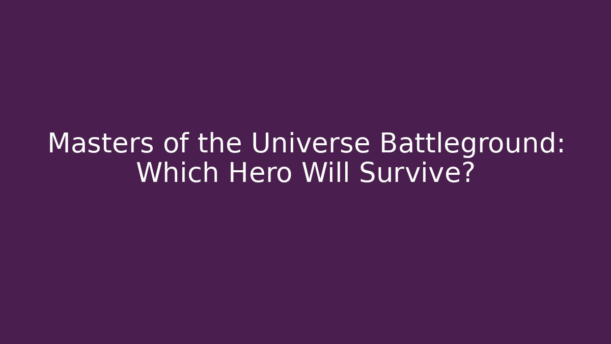 Masters of the Universe Battleground: Which Hero Will Survive?